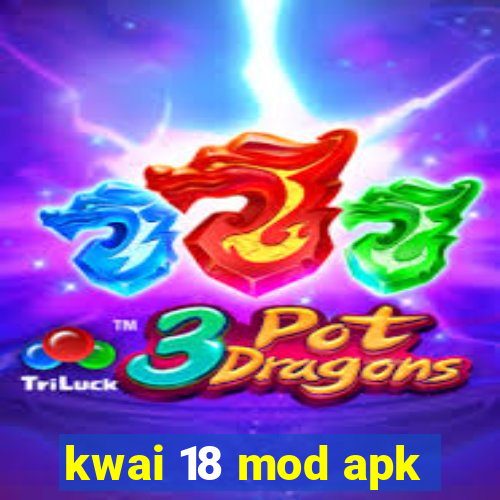 kwai 18 mod apk
